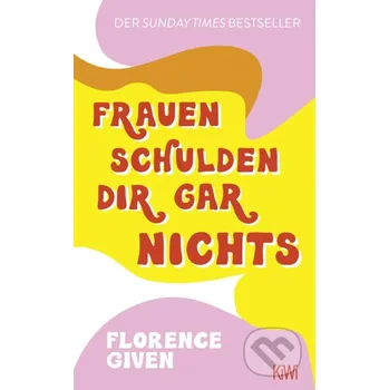 Frauen schulden dir gar nichts - Florence Given KiWi