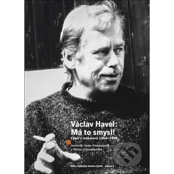 Václav Havel - Má to smysl - Anna Freimanová Knihovna Václava Havla