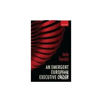Cizojazyčná kniha An Emergent European Executive Order - Jarle Trondal Oxford University Press