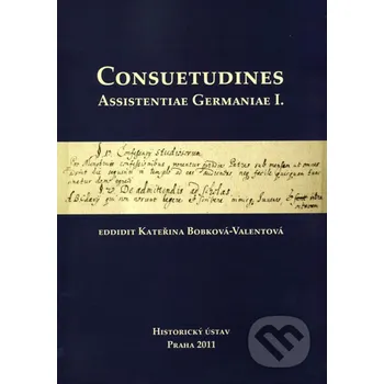 Consuetudines. Assistentiae Germaniae I. - Historický ústav AV ČR Historický ústav AV ČR