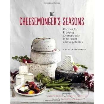 The Cheesemonger's Seasons - Chester Hastings, Joseph De Leo, Clifford A. Wright Chronicle Books