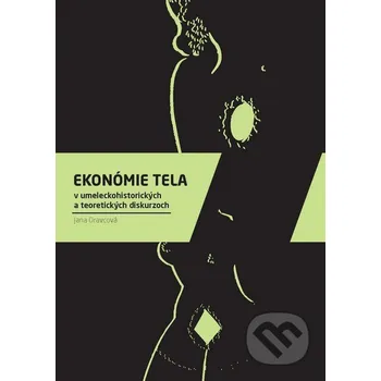 Umění Ekonómie tela v umeleckohistorických a teoretických diskurzoch - Jana Oravcová Slovart, Vysoká škola výtvarných umení