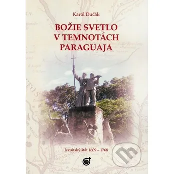 Božie svetlo v temnotách Paraguaja - Karol Dučák Spoločnosť Božieho Slova