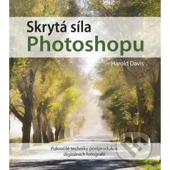 Skrytá síla Photoshopu - Harold Davis Computer Press