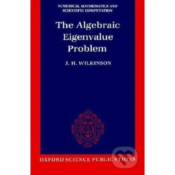 The Algebraic Eigenvalue Problem - J.H. Wilkinson Clarendon Press