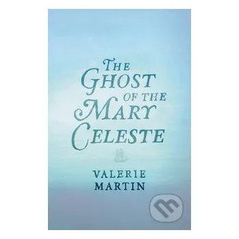 The Ghost of the Mary Celeste - Valerie Martin Orion