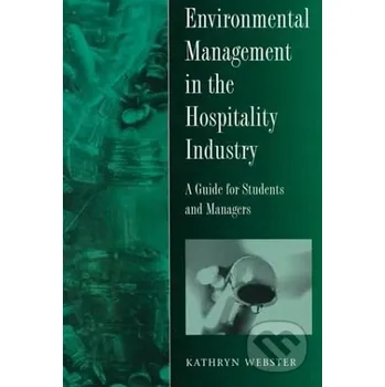 Environmental Management in the Hospitality Industry: A Guide for Students and Managers - Kathryn Webster Cassell