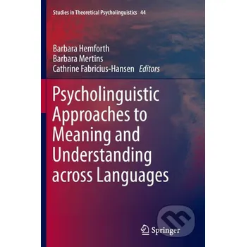 Psycholinguistic Approaches to Meaning and Understanding across Languages - Barbara Hemforth, Barbara Mertins, Cathrine Fabricius-Hansen Springer Verlag