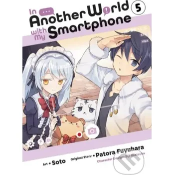 In Another World with My Smartphone 5 - Patora Fuyuhara, Soto (ilustrátor), Eiji Usatsuka (ilustrátor) Yen Press