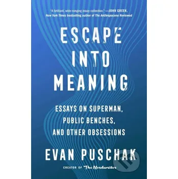 Escape into Meaning - Evan Puschak Atria Books