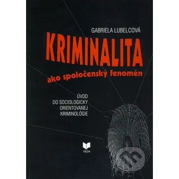 Kriminalita ako spoločenský fenomén - Gabriela Lubelcová VEDA