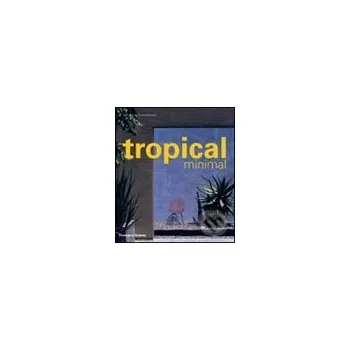 Populárně naučná literatura pro dospělé Tropical Minimal - Thames & Hudson Thames & Hudson