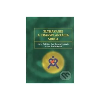 Zlyhávanie a transplantácia srdca - Juraj Fabián, Eva Goncalvesova, Ivana Štefanková Herba