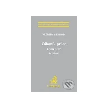 Zákoník práce - Komentář - M. Bělina a kol. C. H. Beck
