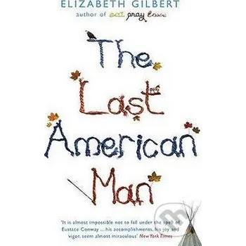 Beletrie pro dospělé The Last American Man - Elizabeth Gilbert Bloomsbury