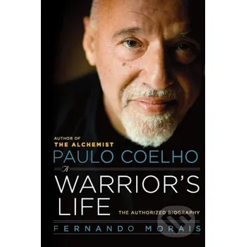 Literární biografie Paulo Coelho: A Warrior´s Life / The Authorized Biography - Fernando Morais HarperOne