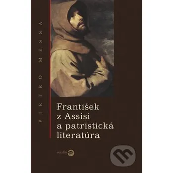 František z Assisi a patristická literatúra - Pietro Messa Serafín