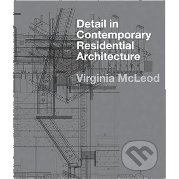 Populárně naučná literatura pro dospělé Detail in Contemporary Residential Architecture - Virginia McLeod Laurence King Publishing