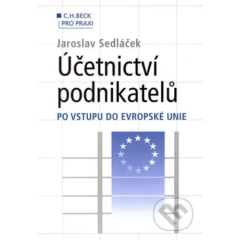 Účetnictví podnikatelů po vstupu do Evropské unie - Jaroslav Sedláček C. H. Beck