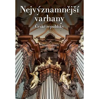 Kniha Nejvýznamnější varhany České republiky - Štěpán Svoboda, Jiří Krátký CPRESS