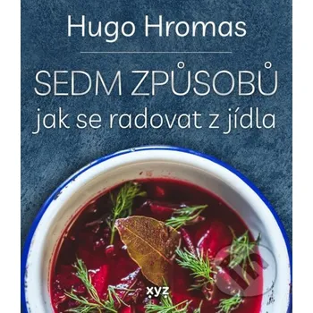 Kniha Sedm způsobů jak se radovat z jídla - Hugo Hromas, Štěpán Lohr (ilustrátor) XYZ