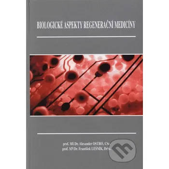 Biologické aspekty regenerační medicíny - Alexander Ostró, František Lešník Olomouc