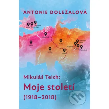 Kniha Mikuláš Teich: Moje století (1918-2018) - Antonie Doležalová Galén