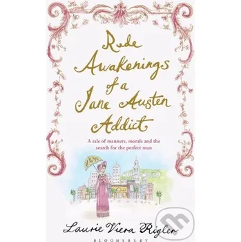 Beletrie pro dospělé Rude Awakenings of a Jane Austen Addict - Laurie Viera Rigler Bloomsbury
