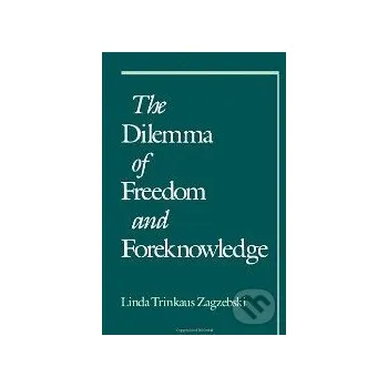 Cizojazyčná kniha The Dilemma of Freedom and Foreknowledge - Linda Trinkaus Zagzebski Oxford University Press