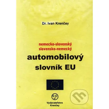 Slovník Nemecko-slovenský a slovensko-nemecký automobilový slovník EÚ - Ivan Krenčey KRENČEY