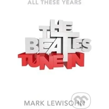 Literární biografie The Beatles Tune Inn - Mark Lewisohn Little, Brown