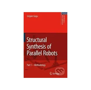 Structural Synthesis of Parallel Robots - Grigore Gogu Springer Verlag