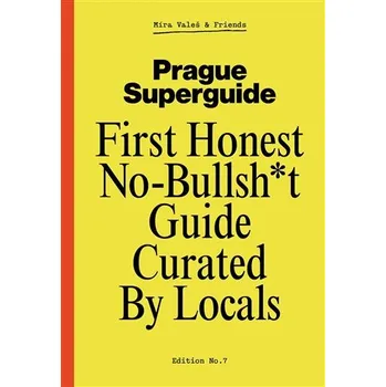 Prague Superguide Edition No. 7 - First Honest No-Nonsense Guide Curated By Locals