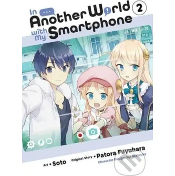 In Another World With My Smartphone 2 - Patora Fuyuhara, Soto (ilustrátor), Eiji Usatsuka (ilustrátor) Yen Press