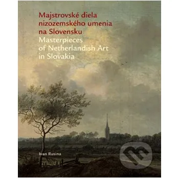 Populárně naučná literatura pro dospělé Majstrovské diela nizozemského umenia na Slovensku - Ivan Rusina Slovart