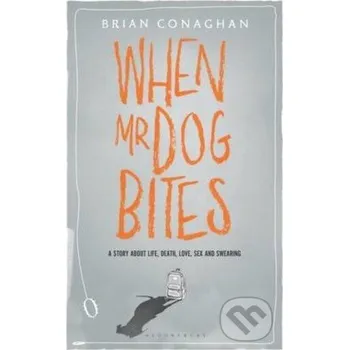 Beletrie pro dospělé When Mr Dog Bites - Brian Conaghan Bloomsbury