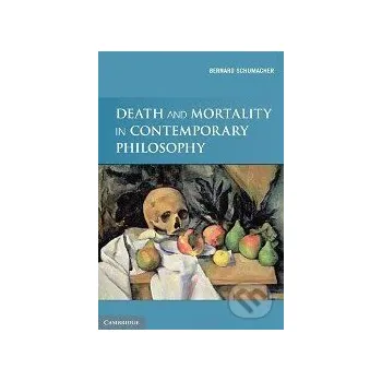 Učebnice Death and Mortality in Contemporary Philosophy - Bernard Schumacher Cambridge University Press