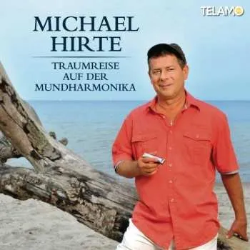Zahraniční hudba CD Michael Hirte: Traumreise Auf Der Mundharmonika 2014