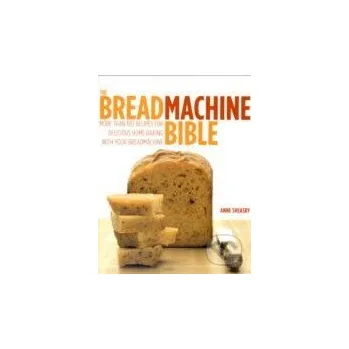 The Breadmachine Bible - Anne Sheasby Duncan Baird