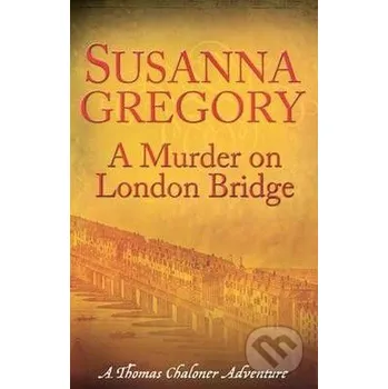 A Murder on London Bridge - Susanna Gregory Little, Brown