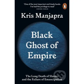 Populárně naučná literatura pro dospělé Black Ghost of Empire - Kris Manjapra Penguin Books