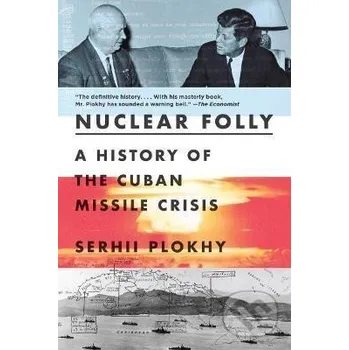 Populárně naučná literatura pro dospělé Nuclear Folly : A History of the Cuban Missile Crisis - Serhii Plokhy WW Norton &amp; Co
