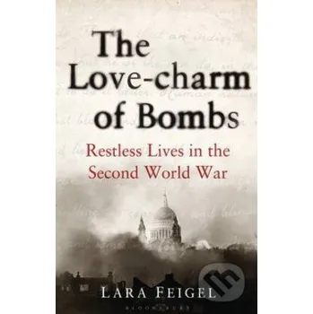Beletrie pro dospělé Love Charm of Bombs - Lara Feigel Bloomsbury