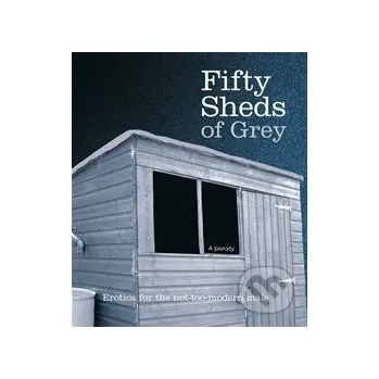 Fifty Sheds of Grey: A Parody - C.T. Grey Boxtree