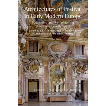 Populárně naučná literatura pro dospělé Architectures of Festival in Early Modern Europe - R.L.M. Morris (editor), Pieter Martens (editor), Krista De Jonge (editor), J.R. Mulryne (editor) Routledge