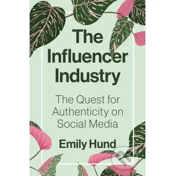 The Influencer Industry - Emily Hund Princeton University