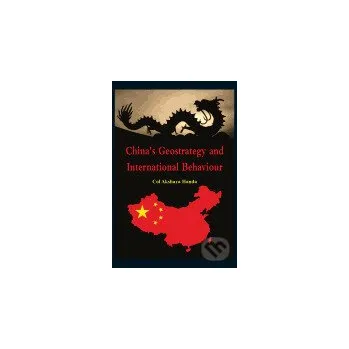 Chinas Geo-Strategy and International Behaviour - Akshaya Handa