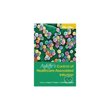 Ayliffe`s Control of Healthcare-Associated Infection Fifth Edition - Rôzni autori (editori) Hodder Education