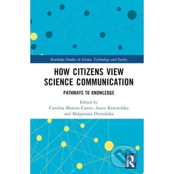 How Citizens View Science Communication - Carolina Moreno-Castro (editor), Aneta Krzewinska (editor), Malgorzata Dziminska (editor) Routledge