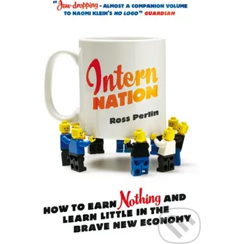 Učebnice Intern Nation : How to Earn Nothing and Learn Little in the Brave New Economy - Ross Perlin Verso